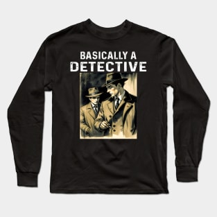 Basically A Detective Long Sleeve T-Shirt